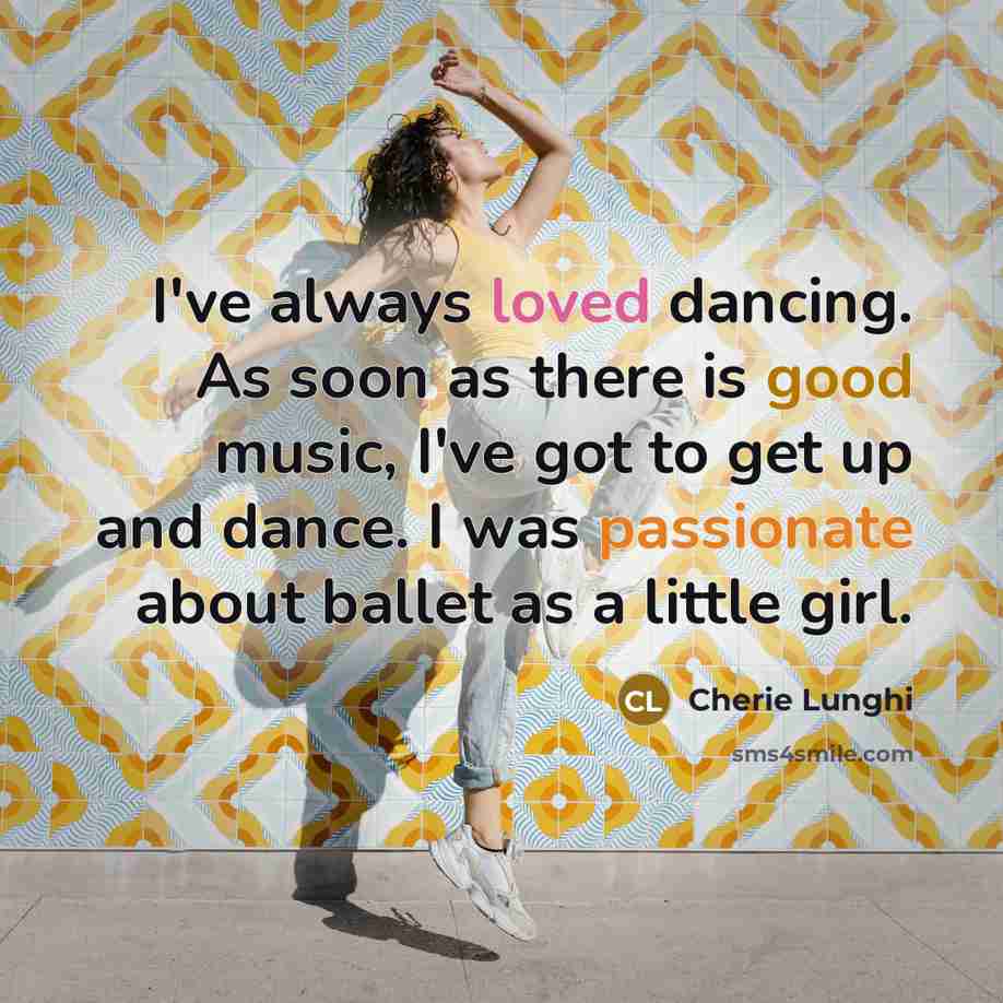 “I've always loved dancing. As soon as there is good…” quote by Cherie Lunghi