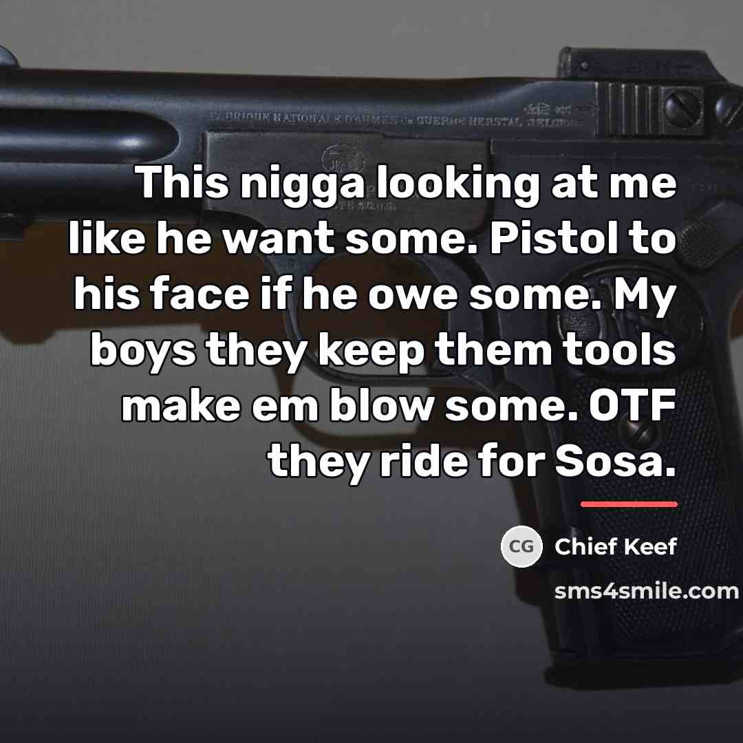 “This nigga looking at me like he want some. Pistol…” quote by Chief Keef