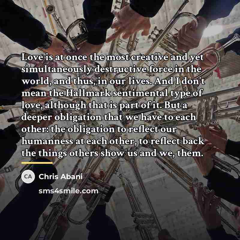 “Love is at once the most creative and yet simultaneously…” quote by Chris Abani