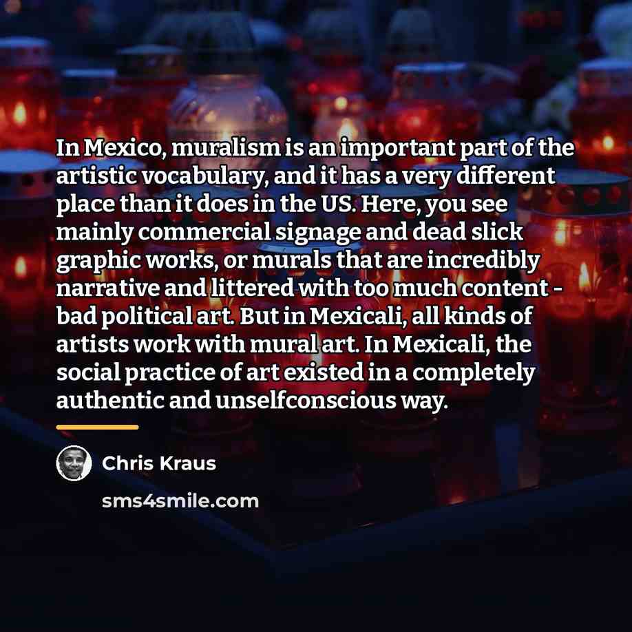 “In Mexico, muralism is an important part of the artistic…” quote by Chris Kraus