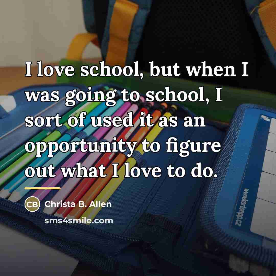“I love school, but when I was going to school,…” quote by Christa B. Allen