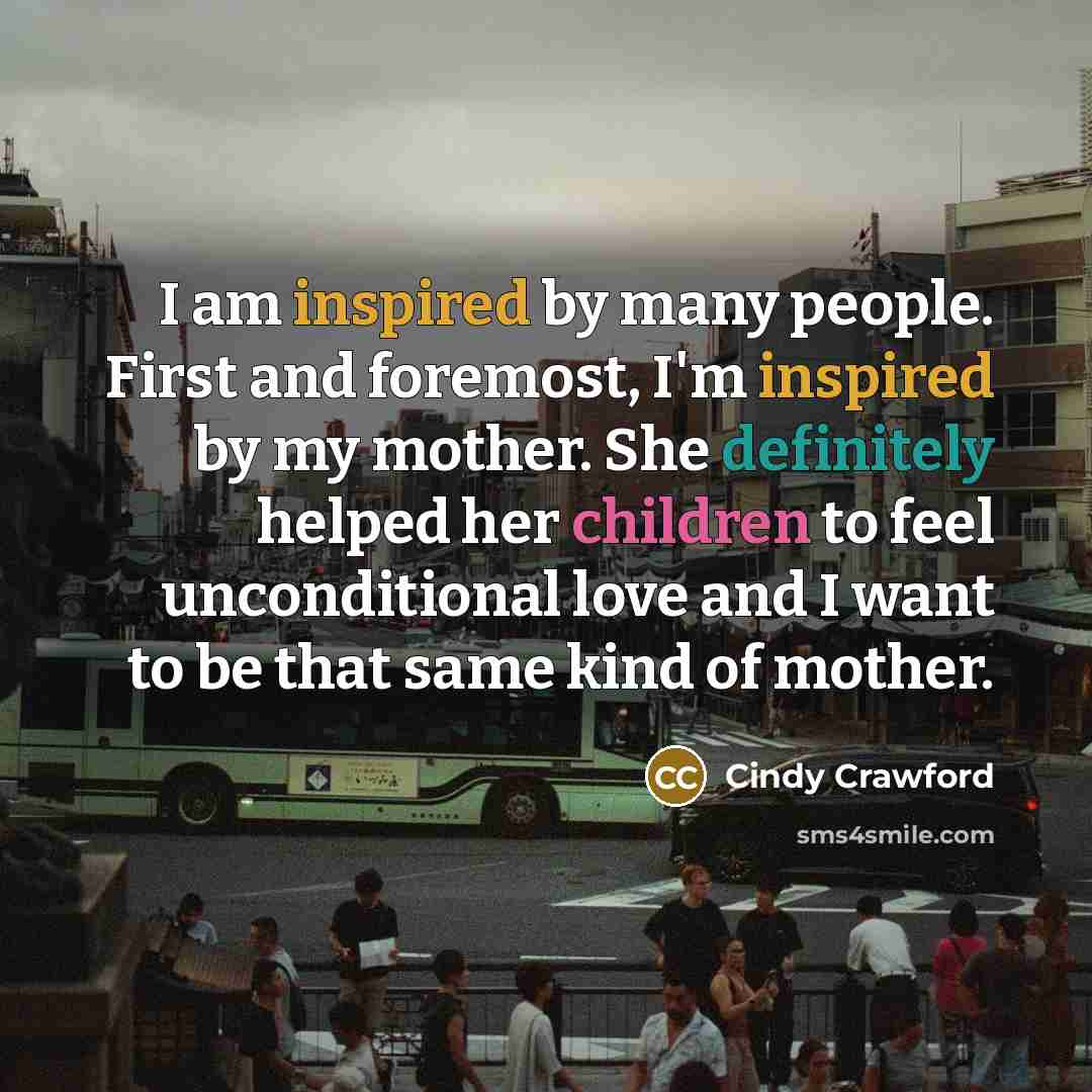 “I am inspired by many people. First and foremost, I'm…” quote by Cindy Crawford