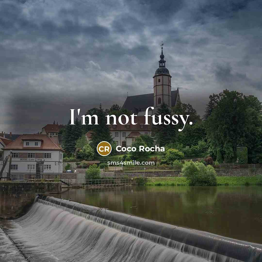 “I'm not fussy.” quote by Coco Rocha
