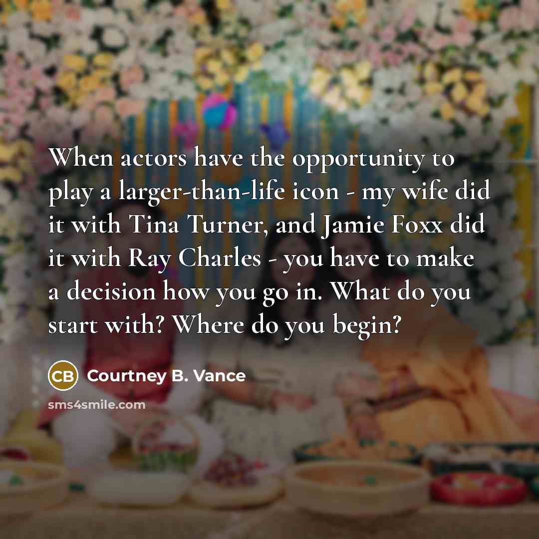 “When actors have the opportunity to play a larger-than-life icon…” quote by Courtney B. Vance