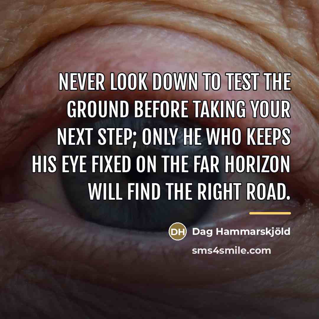 “Never look down to test the ground before taking your…” quote by Dag Hammarskjold