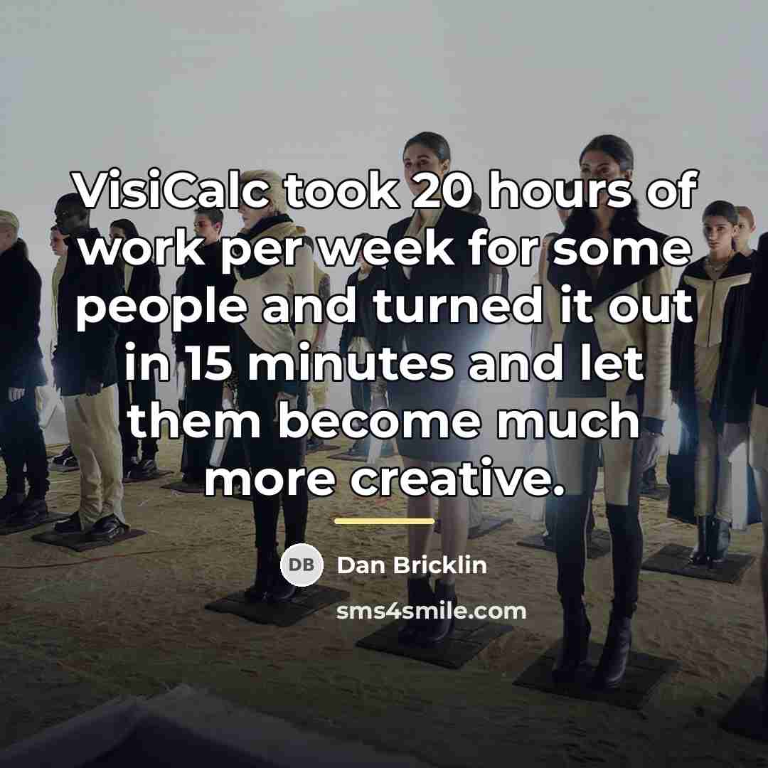 “VisiCalc took 20 hours of work per week for some…” quote by Dan Bricklin