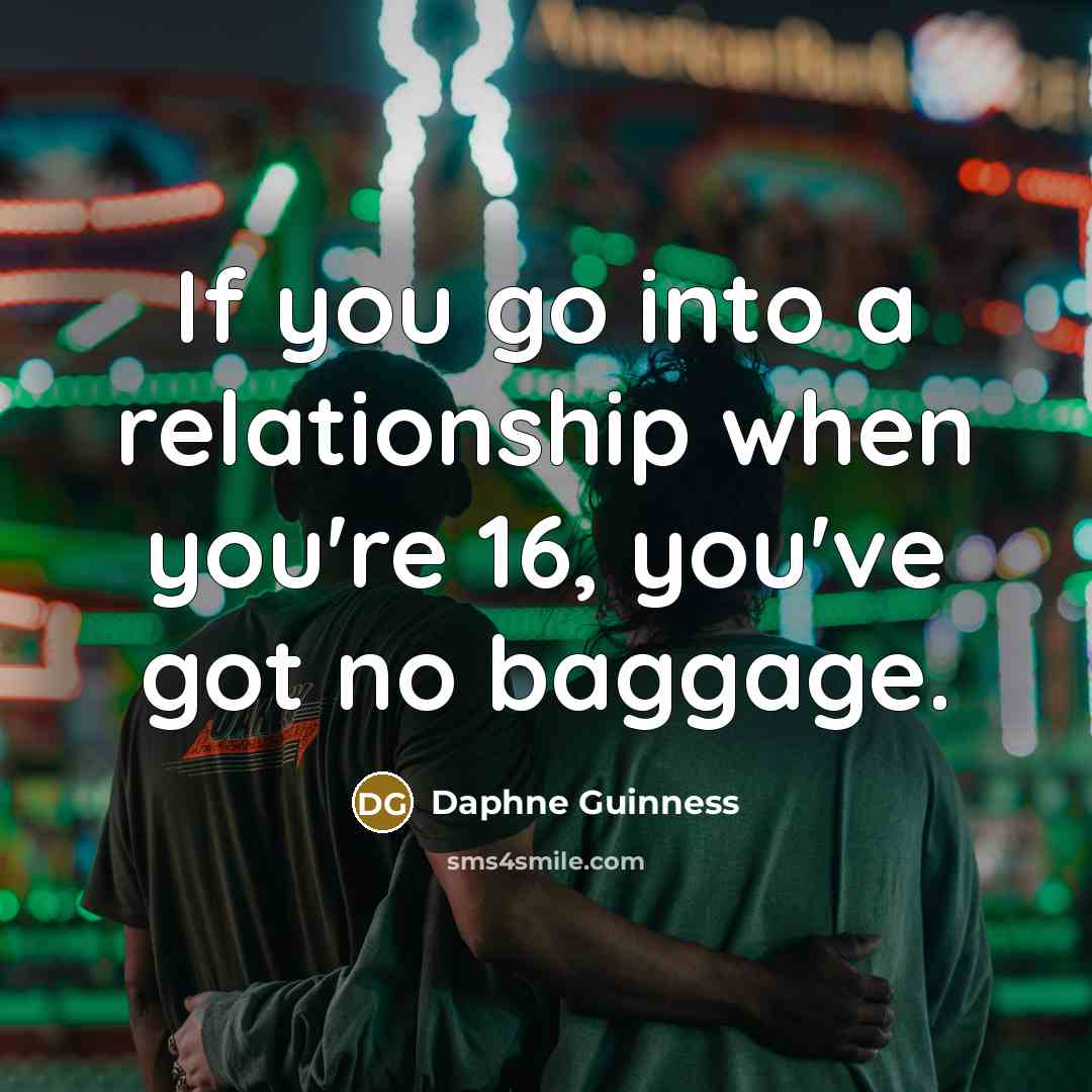 “If you go into a relationship when you're 16, you've…” quote by Daphne Guinness
