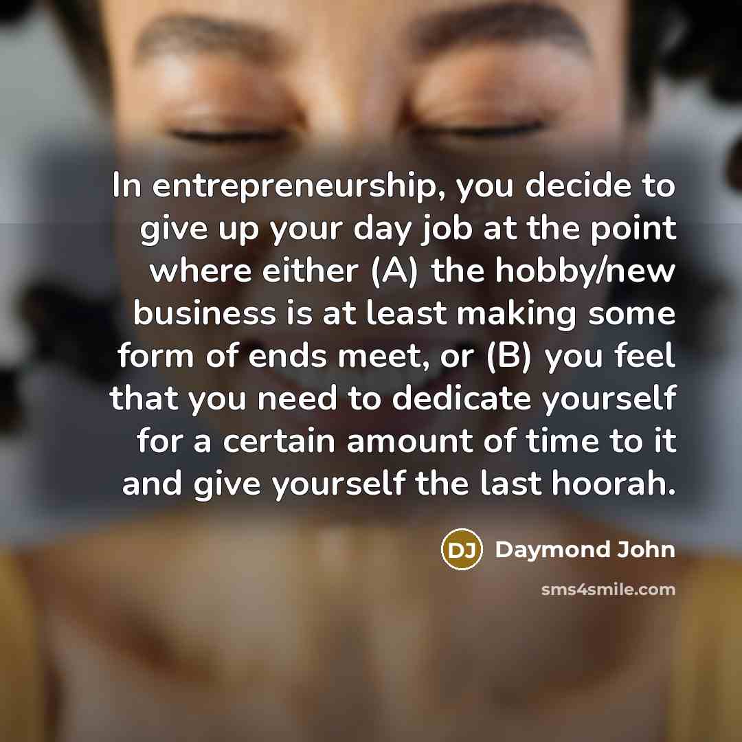 “In entrepreneurship, you decide to give up your day job…” quote by Daymond John