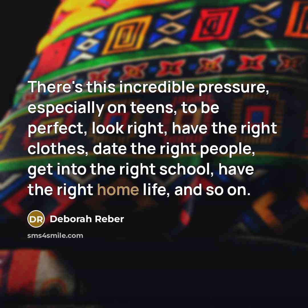 “There's this incredible pressure, especially on teens, to be perfect,…” quote by Deborah Reber