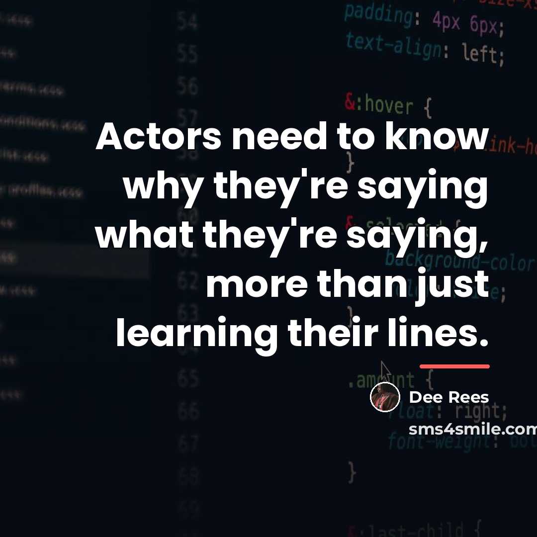 “Actors need to know why they're saying what they're saying,…” quote by Dee Rees