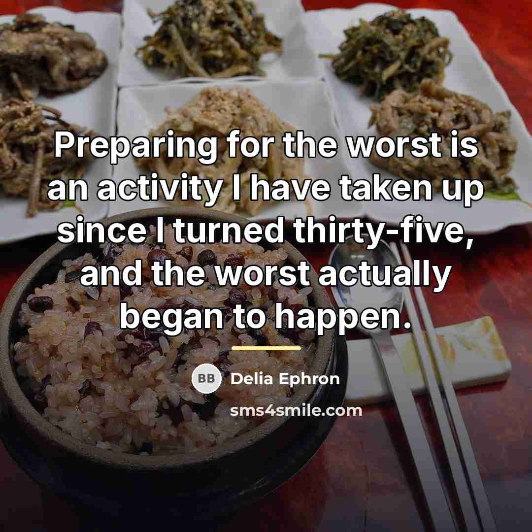 “Preparing for the worst is an activity I have taken…” quote by Delia Ephron