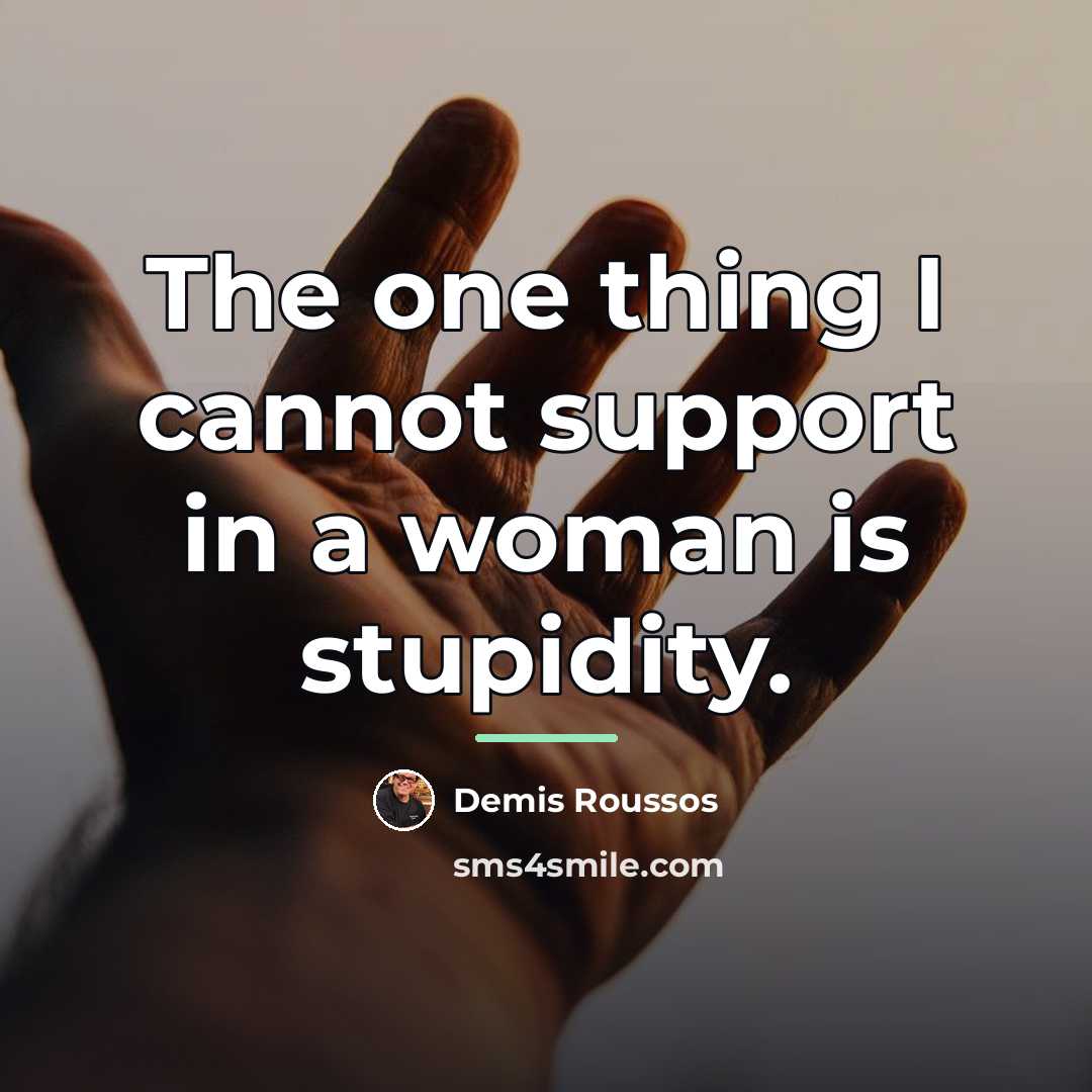“The one thing I cannot support in a woman is…” quote by Demis Roussos