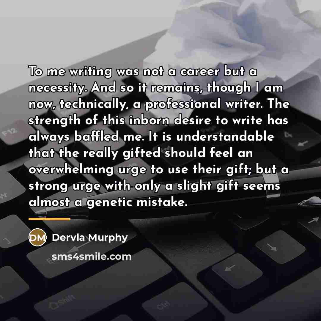 “To me writing was not a career but a necessity.…” quote by Dervla Murphy