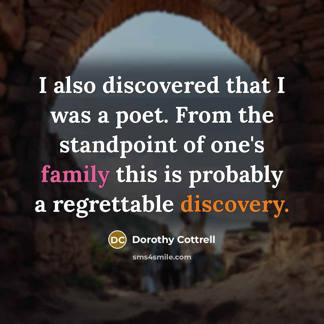 “I also discovered that I was a poet. From the…” quote by Dorothy Cottrell