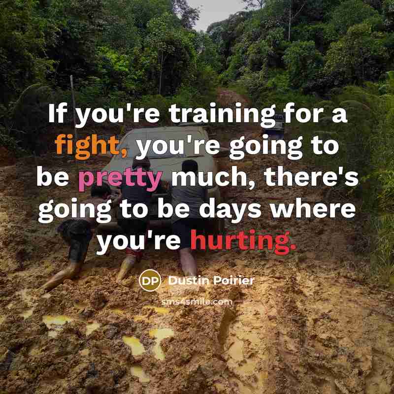 “If you're training for a fight, you're going to be…” quote by Dustin Poirier
