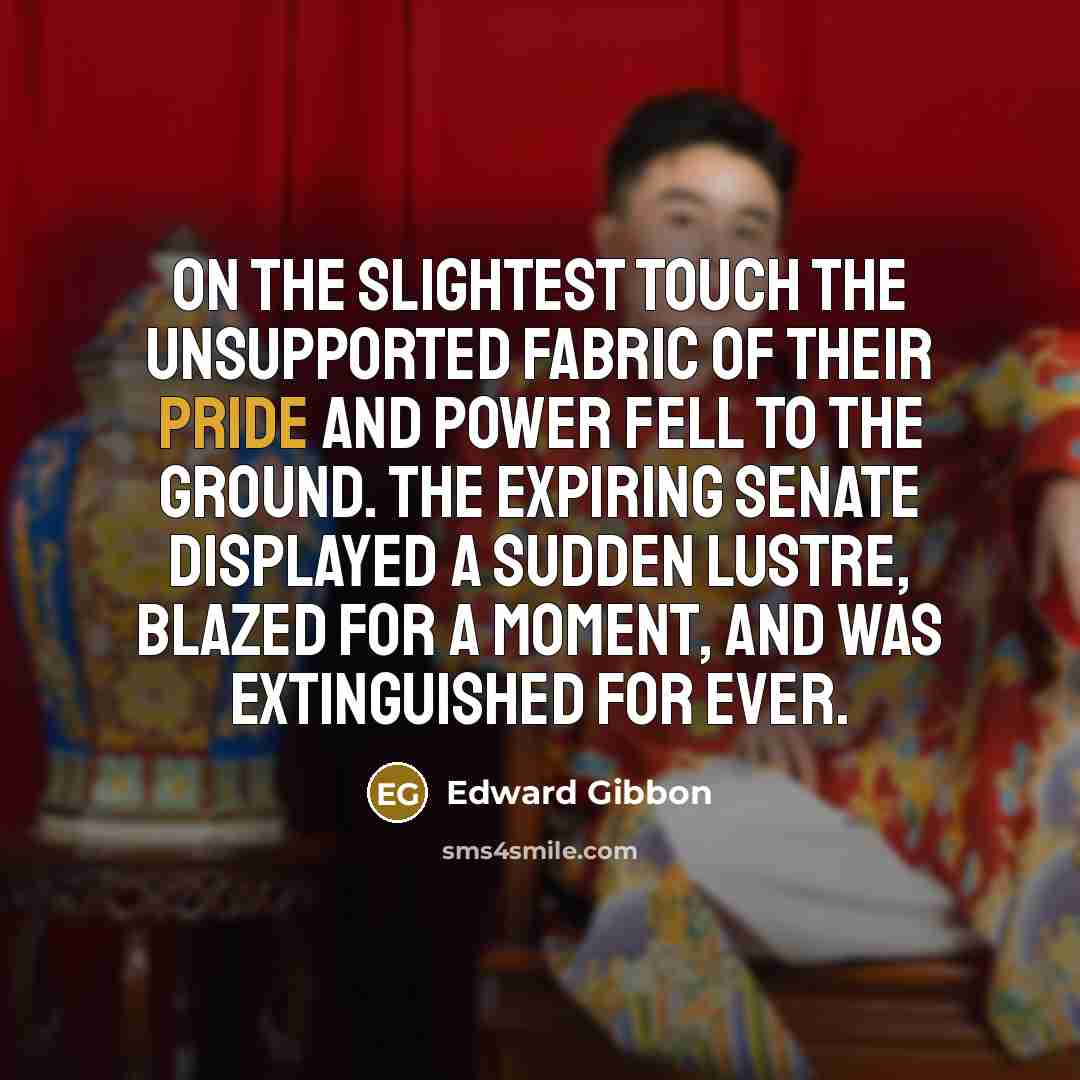 “On the slightest touch the unsupported fabric of their pride…” quote by Edward Gibbon