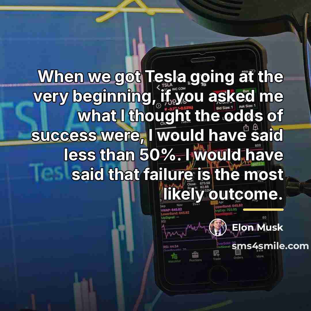 “When we got Tesla going at the very beginning, if…” quote by Elon Musk