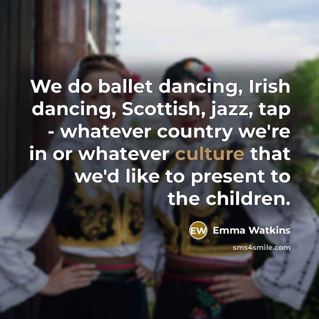 “We do ballet dancing, Irish dancing, Scottish, jazz, tap -…” quote by Emma Watkins