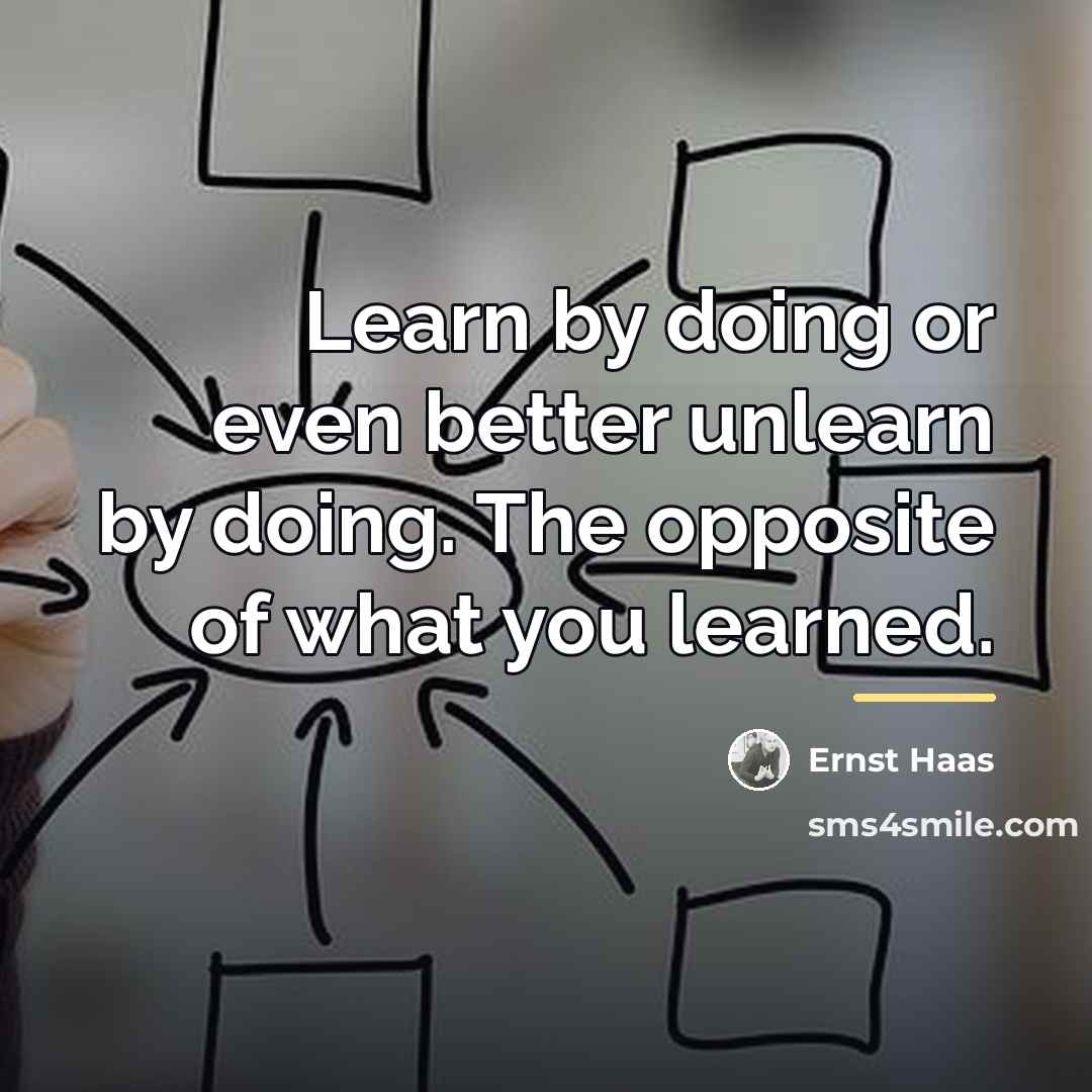 “Learn by doing or even better unlearn by doing. The…” quote by Ernst Haas