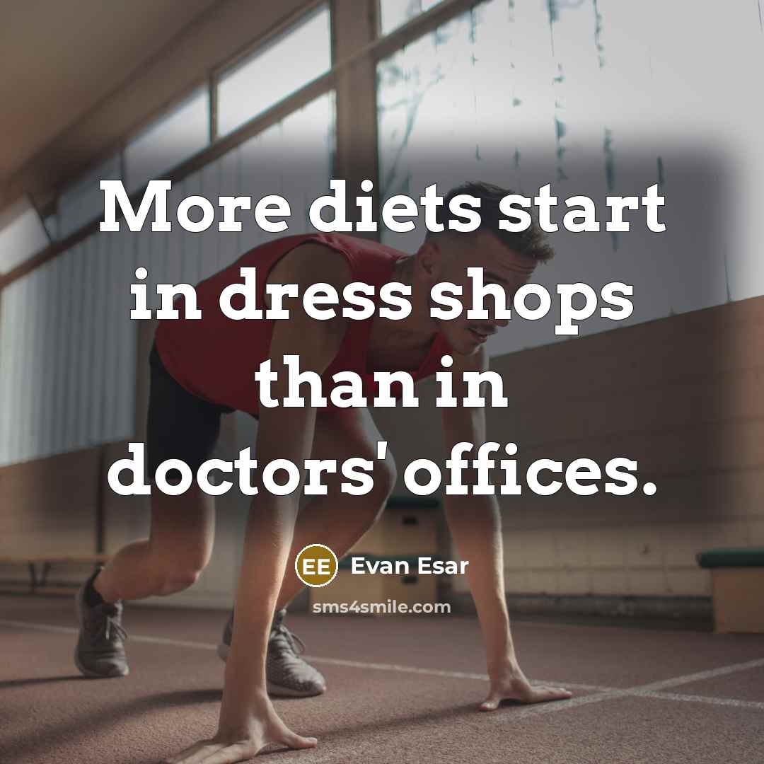 “More diets start in dress shops than in doctors' offices.…” quote by Evan Esar
