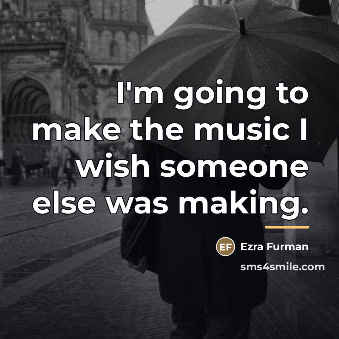 “I'm going to make the music I wish someone else…” quote by Ezra Furman