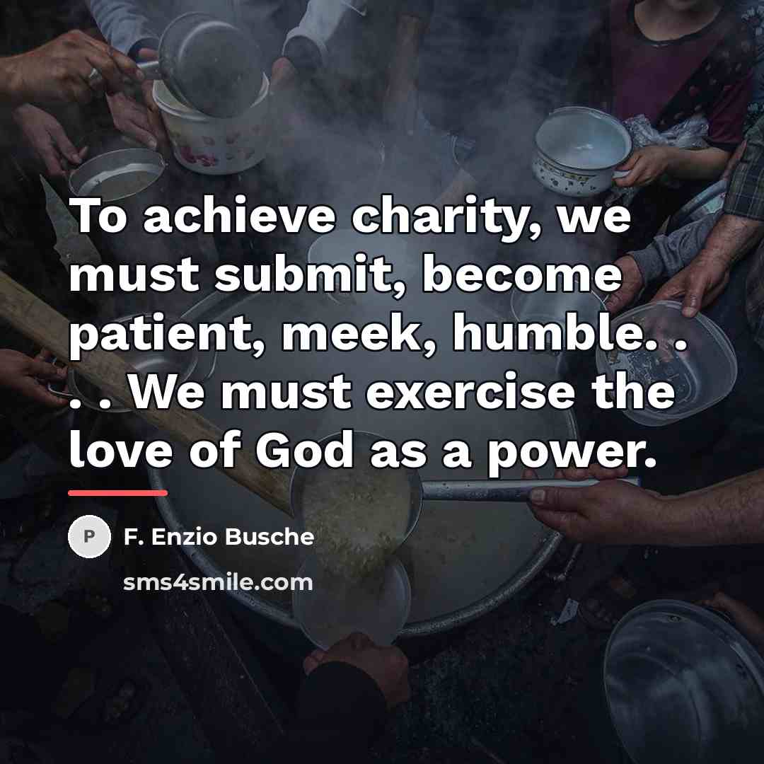 “To achieve charity, we must submit, become patient, meek, humble.…” quote by F. Enzio Busche
