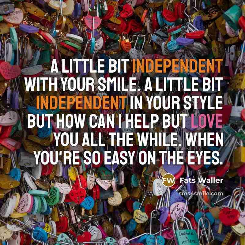 “A little bit independent with your smile. A little bit…” quote by Fats Waller