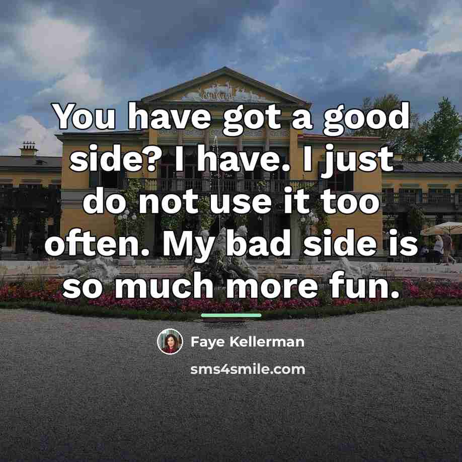 “You have got a good side? I have. I just…” quote by Faye Kellerman
