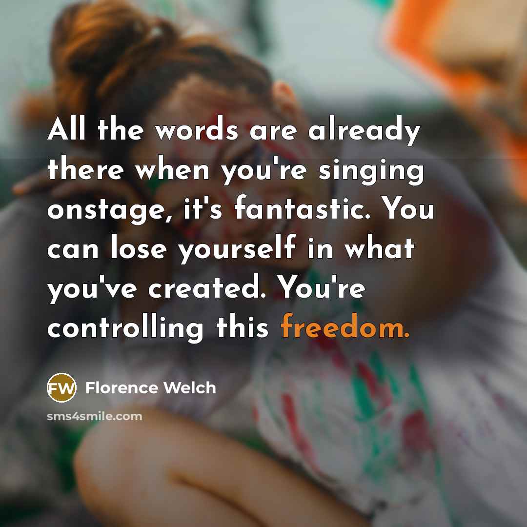 “All the words are already there when you're singing onstage,…” quote by Florence Welch