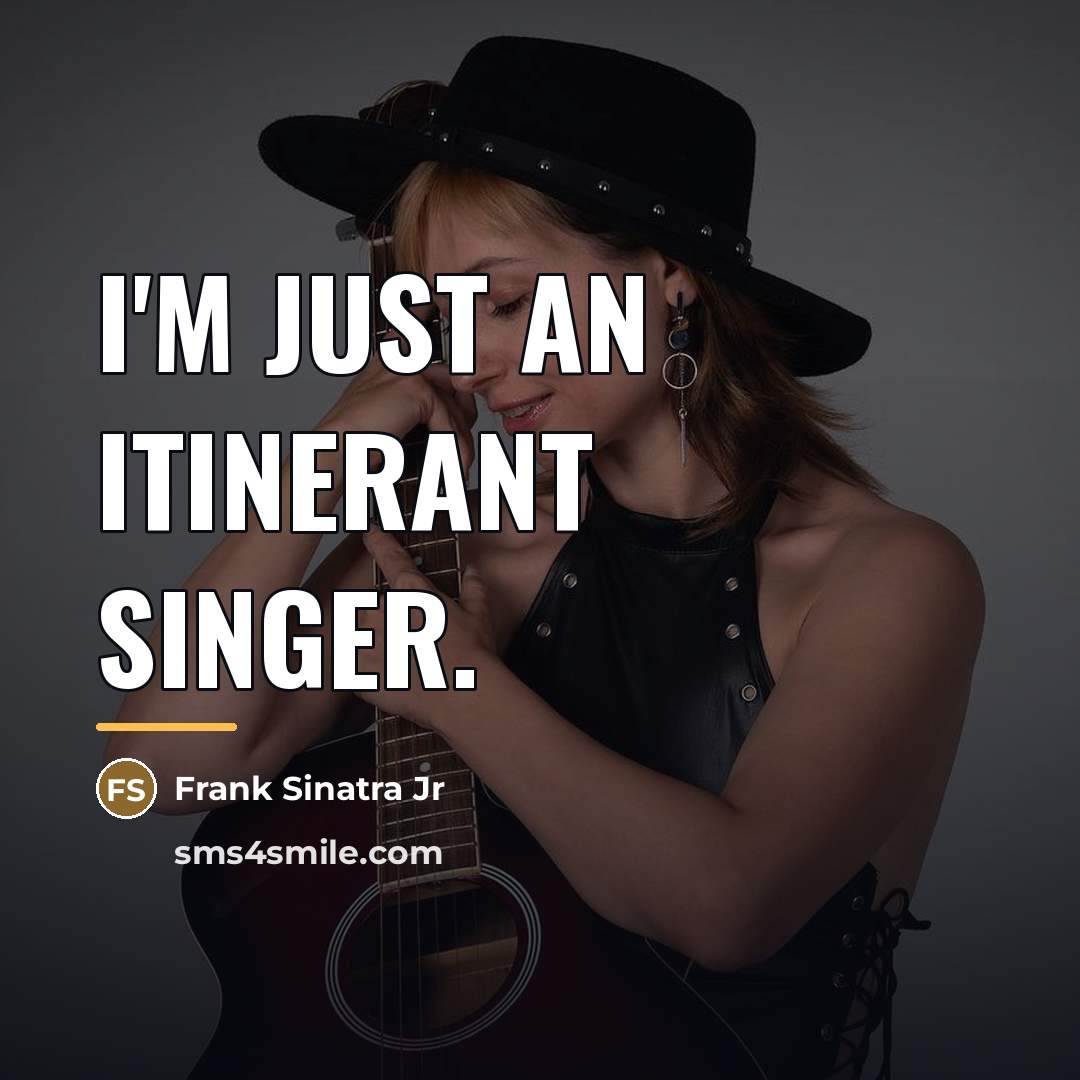 “I'm just an itinerant singer.…” quote by Frank Sinatra Jr