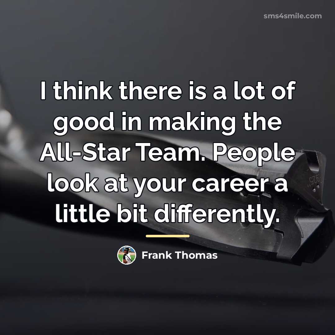 “I think there is a lot of good in making…” quote by Frank Thomas