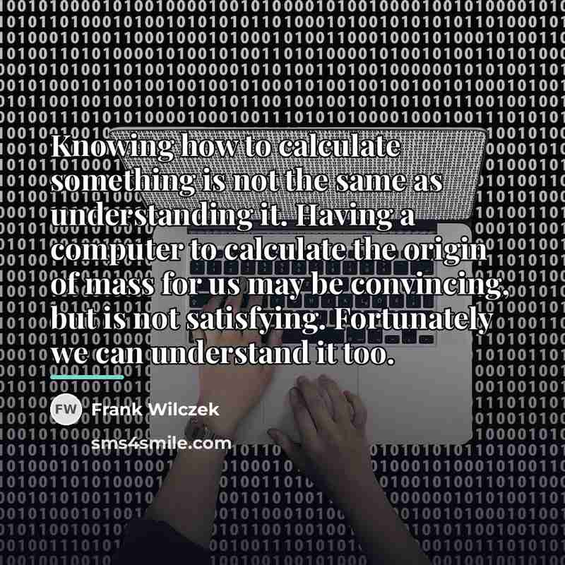 “Knowing how to calculate something is not the same as…” quote by Frank Wilczek