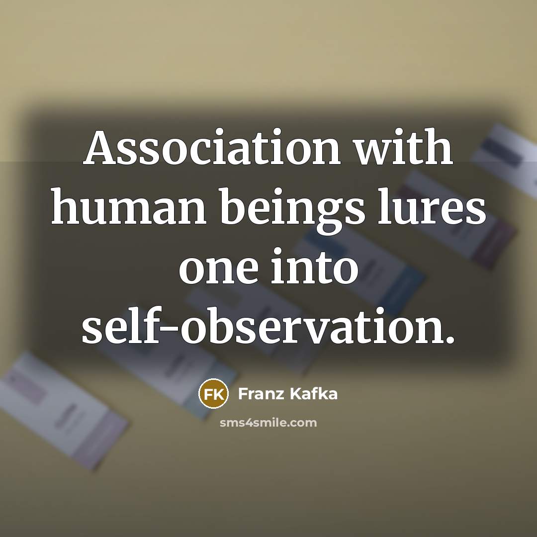 “Association with human beings lures one into self-observation.…” quote by Franz Kafka