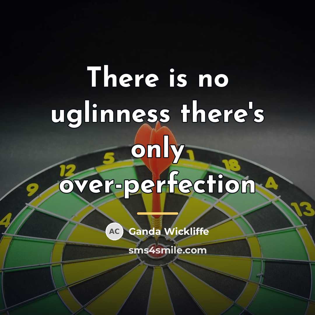 “There is no uglinness there's only over-perfection…” quote by Ganda Wickliffe