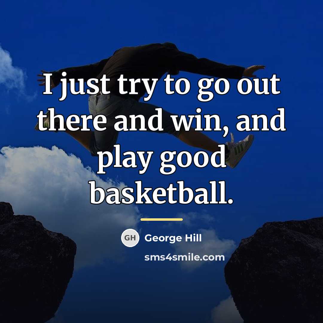 “I just try to go out there and win, and…” quote by George Hill