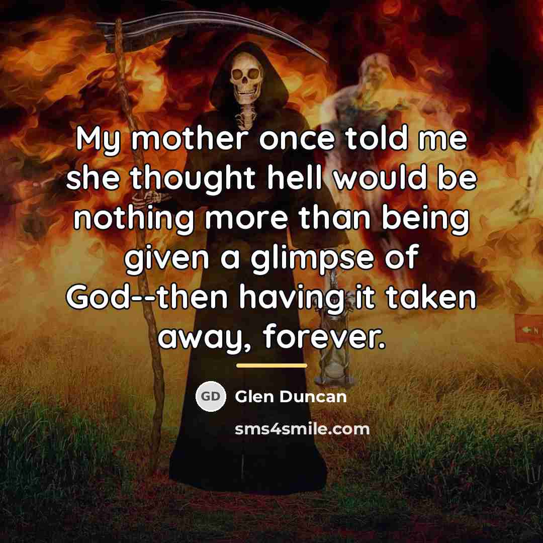 “My mother once told me she thought hell would be…” quote by Glen Duncan
