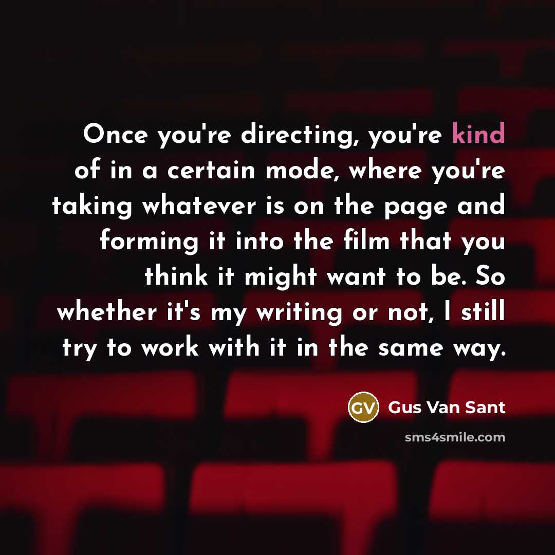 “Once you're directing, you're kind of in a certain mode,…” quote by Gus Van Sant