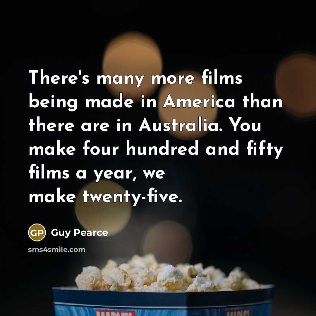 “There's many more films being made in America than there…” quote by Guy Pearce