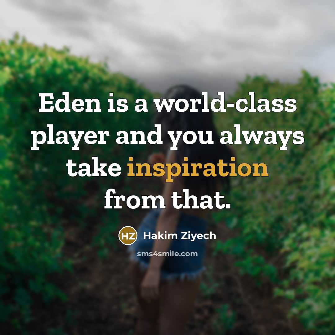 “Eden is a world-class player and you always take inspiration…” quote by Hakim Ziyech