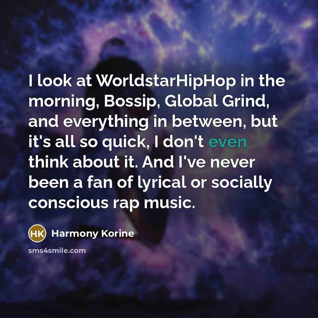 “I look at WorldstarHipHop in the morning, Bossip, Global Grind,…” quote by Harmony Korine
