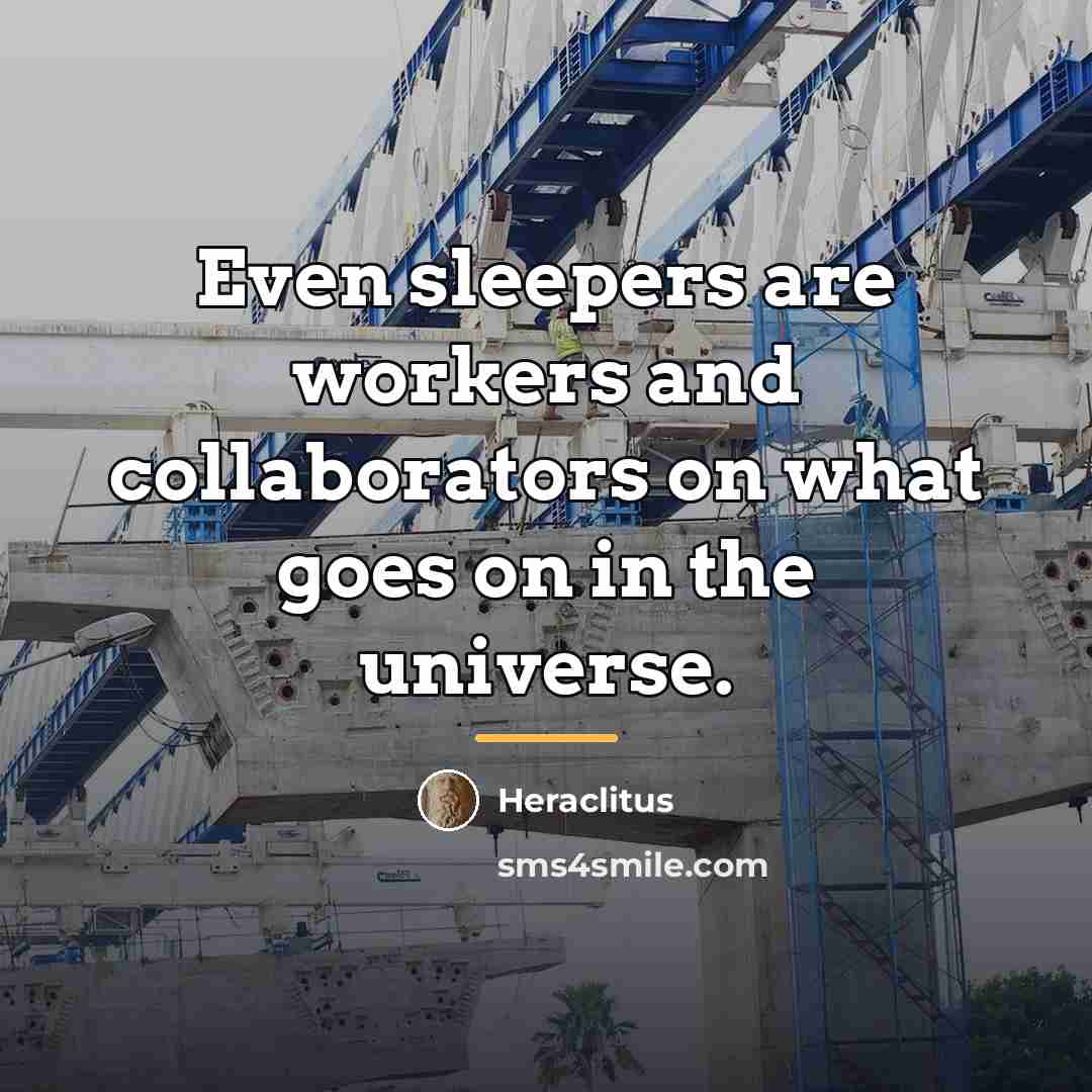 “Even sleepers are workers and collaborators on what goes on…” quote by Heraclitus