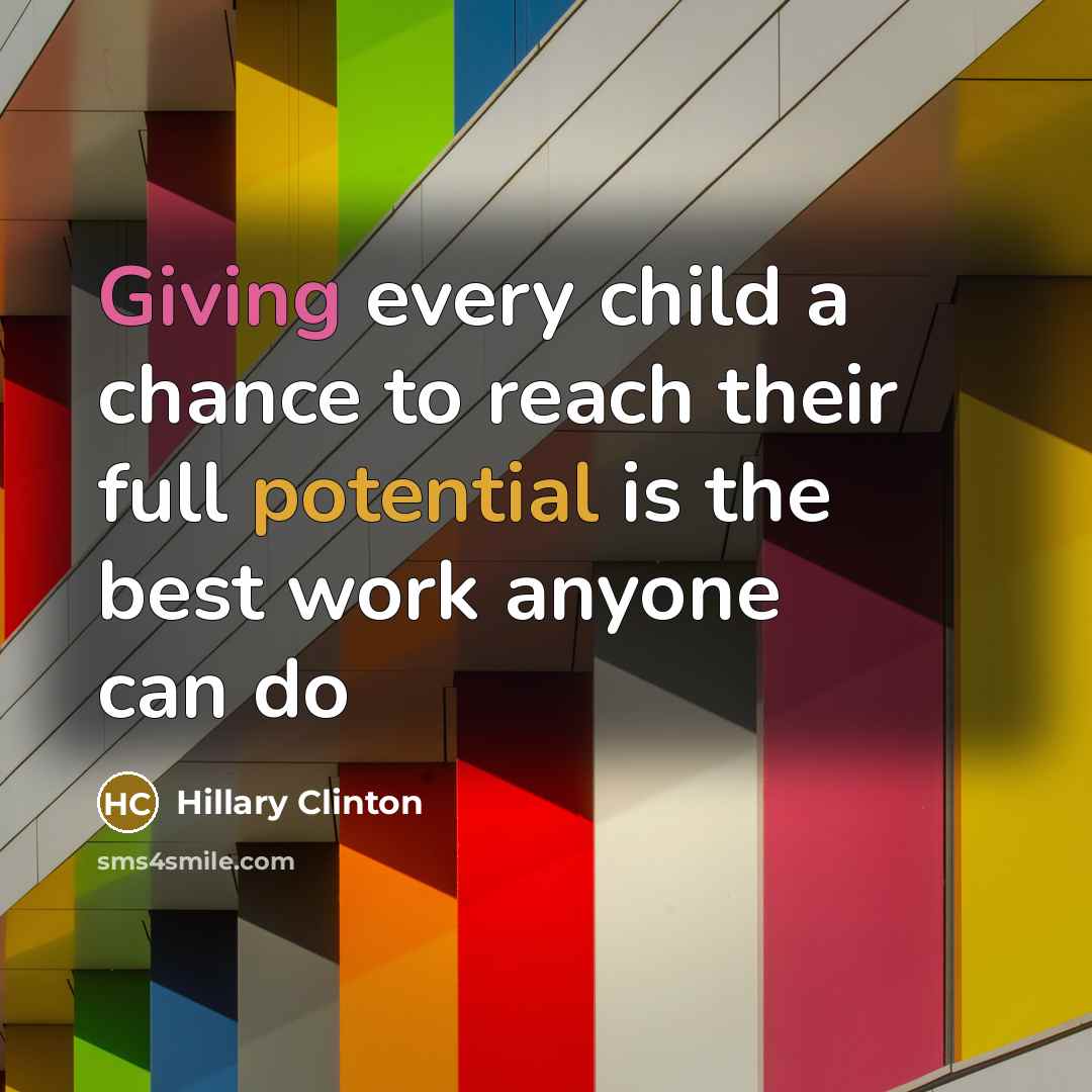 “Giving every child a chance to reach their full potential…” quote by Hillary Clinton
