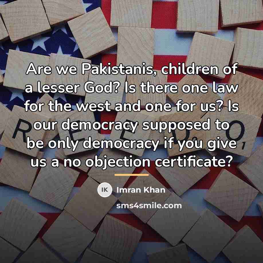 “Are we Pakistanis, children of a lesser God? Is there…” quote by Imran Khan