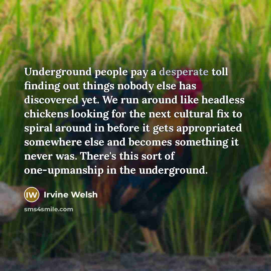 “Underground people pay a desperate toll finding out things nobody…” quote by Irvine Welsh