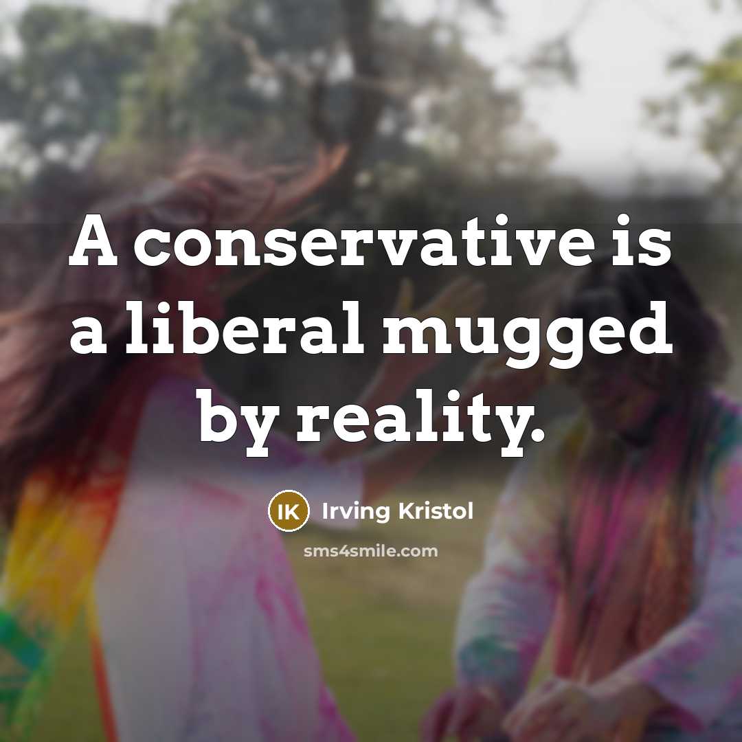 “A conservative is a liberal mugged by reality.…” quote by Irving Kristol
