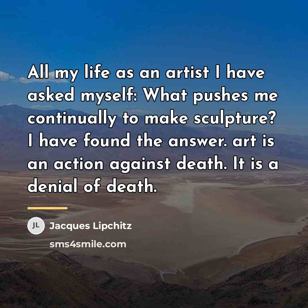 “All my life as an artist I have asked myself:…” quote by Jacques Lipchitz