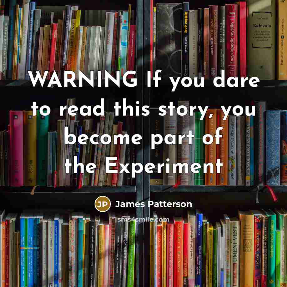 “WARNING If you dare to read this story, you become…” quote by James Patterson