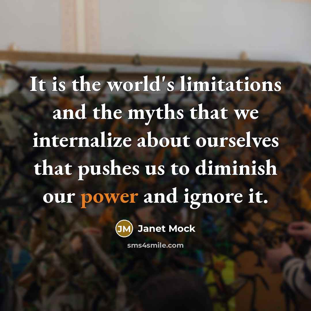 “It is the world's limitations and the myths that we…” quote by Janet Mock