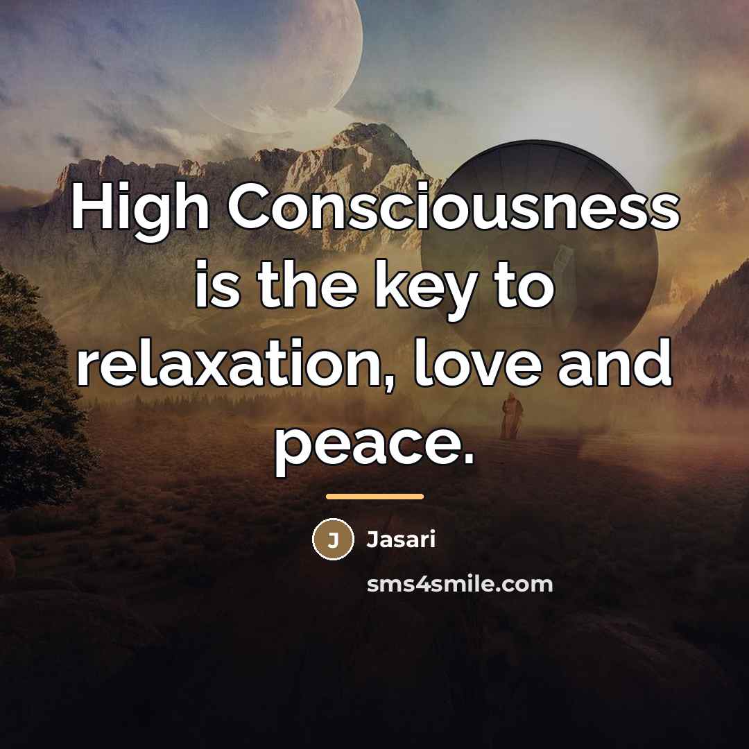 “High Consciousness is the key to relaxation, love and peace.…” quote by Jasari