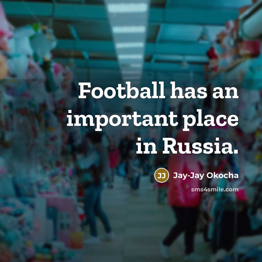 “Football has an important place in Russia.…” quote by Jay-Jay Okocha